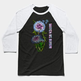 Watch Us Bloom Dandelion Baseball T-Shirt